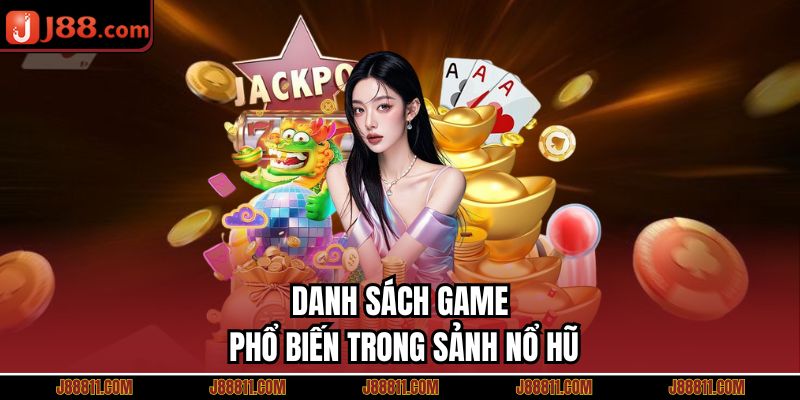 Danh sách game phổ biến trong sảnh nổ hũ