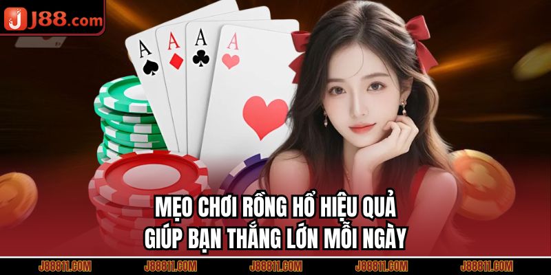 Mẹo Chơi Rồng Hổ Hiệu Quả Giúp Bạn Thắng Lớn Mỗi Ngày